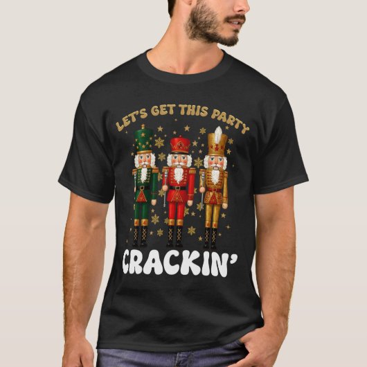 Lets Get This Party Crackin Christmas Nutcracker S T-shirt (Voorkant)