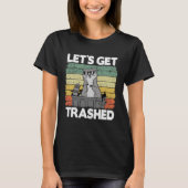 Let's Get Trashed Trash Can Garbage Panda Raccoon  T-shirt (Voorkant)