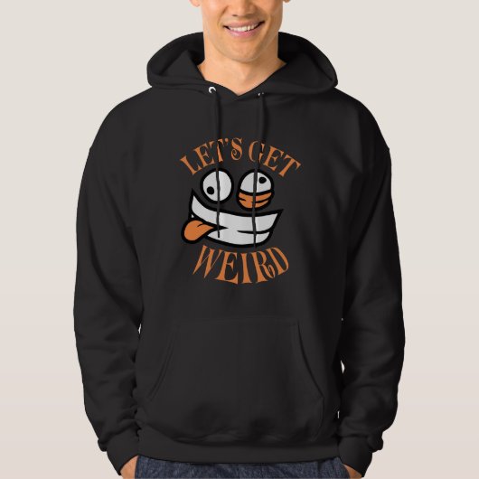 Let's Get Weird Crazy Cartoon Face Mad Happy Hoodie (Voorkant)