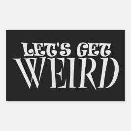 Let's Get Weird Funny Quote Humor Unique Statement Rechthoekige Sticker