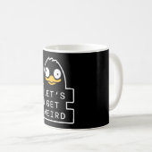 Lets Get Weird Penguin Funny Quirky Humor Quote Koffiemok (Voorkant rechts)