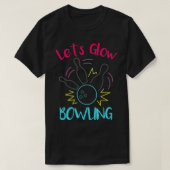 Lets Glow Bowling Glow In the Dark Neon Party Funn T-shirt (Design voorkant)