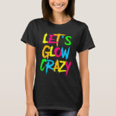 Let's Glow Crazy Glow Party 80s Retro Costume Part T-shirt (Voorkant)