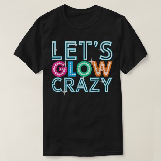 Lets Glow Crazy Glow Party Funny Cool Party Night T-shirt (Design voorkant)