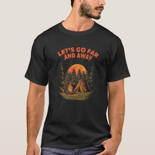 Lets Go Far and Away Camping Hiking Camper Hiker F T-shirt (Voorkant)