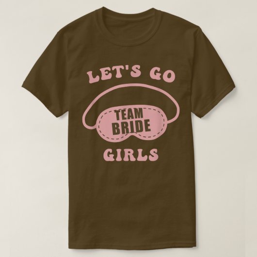 Let's Go Girls Bachelorette Party Bride Bridesmaid T-shirt (Design voorkant)