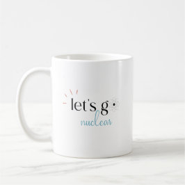 Let's Go Nuclear, Nuclear Energy is Safe Koffiemok