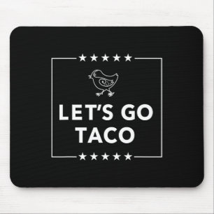 Let's Go Taco - Bold Statement Altijd Kippen Uit Muismat