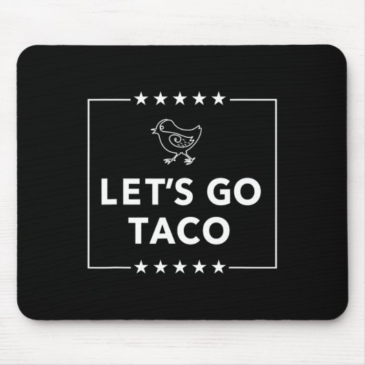 Let's Go Taco - Bold Statement Altijd Kippen Uit Muismat (Voorkant)