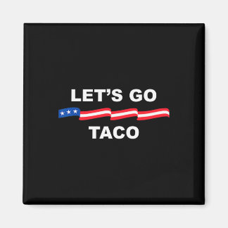 Let's Go Taco Funny Trump Always Chickens Out &#; Magneet