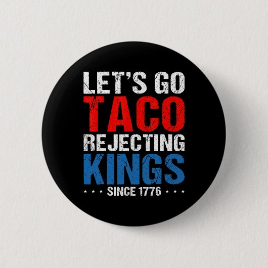 Let's Go Taco Rejecting Kings Since 1776 Retro 4th Ronde Button 5,7 Cm (Voorkant)