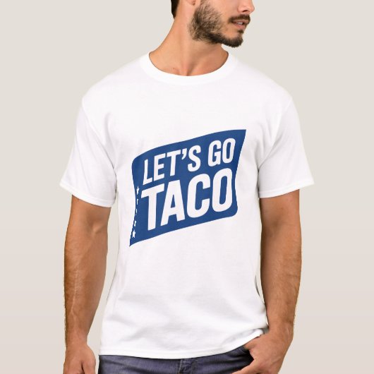 Let's Go Taco - Trump heeft altijd een parodie op  T-shirt (Voorkant)