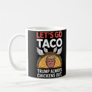 Let's Go TACO - Trump heeft altijd kippen uit de k Koffiemok