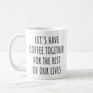 Let's Have Coffee Together for the Rest Our Lives Koffiemok