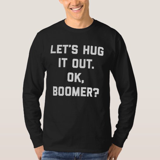 Lets Hug it Out Ok Boomer Kind Hug Generation X Z T-shirt (Voorkant)