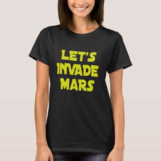 Let's Invade Mars T-shirt (Voorkant)