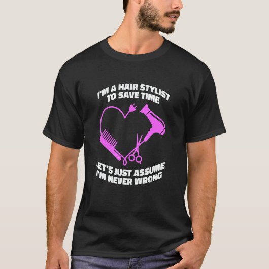 Let's Just Assume I'm Never Wrong   Hair Salon Hai T-shirt (Voorkant)