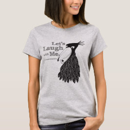 Let's Laugh with Me. T-shirt