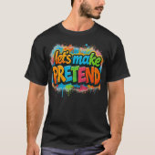Let's Make Pretend T-shirt (Voorkant)
