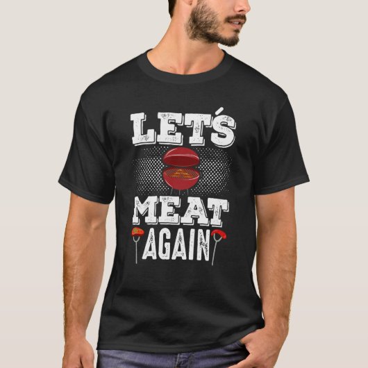 Lets Meat Again Smoker Grill Barbecue Meat Grillin T-shirt (Voorkant)