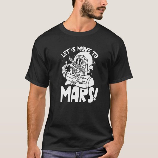 Let's Move To Mars Sayings Planet Space Explorer T-shirt (Voorkant)