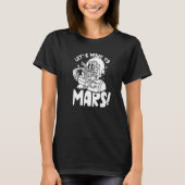 Let's Move To Mars Sayings Planet Space Explorer T-shirt (Voorkant)