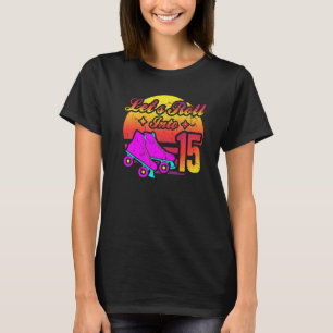 Lets Roll in 15 Roller Shoe 15th Birthday Inli T-shirt