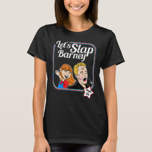 Let's Slap Barney Slap Bet Game Slapping T-shirt