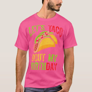 Let'S Taco About My Birthday Taco Birthday Taco Lo T-shirt