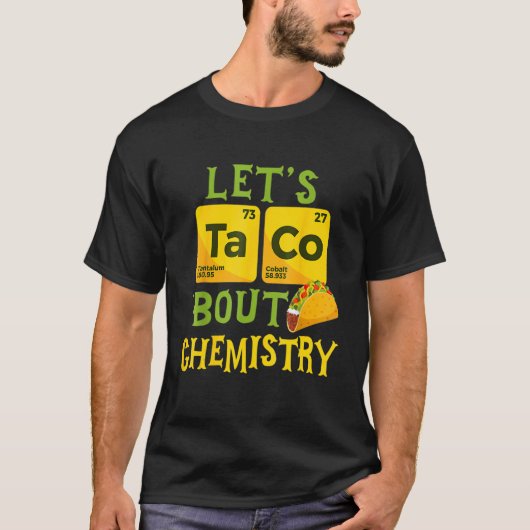 Let's Taco 'Bout Chemistry - Funny Science Pun T-shirt (Voorkant)