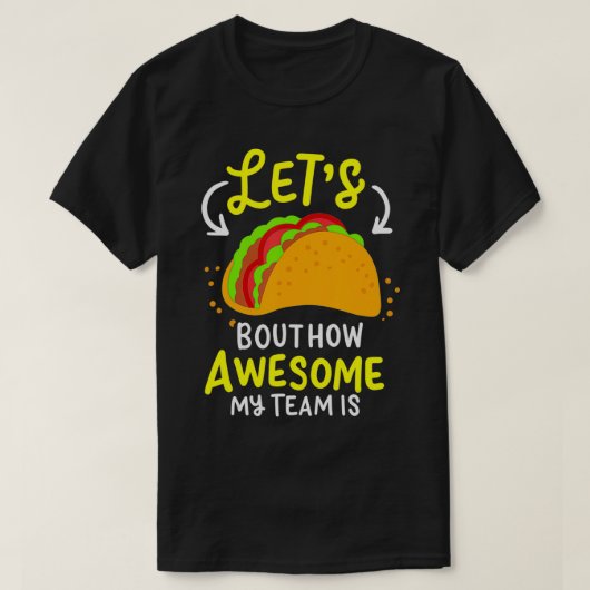 Lets Taco Bout How Awesome My Team Is Business Own T-shirt (Design voorkant)