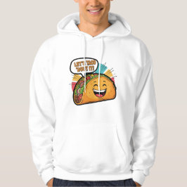 Let's Taco 'Bout It - Funny Happy Taco Cartoon Hoodie