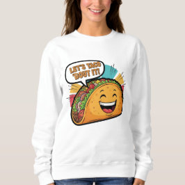 Let's Taco 'Bout It - Funny Happy Taco Cartoon Trui
