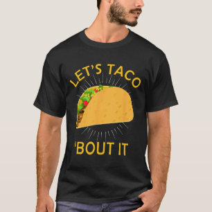 Let's Taco Bout It Shirt - Taco Cinco de Mayo T-sh