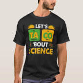 Let's Taco 'Bout Science Pun Science T-shirt (Voorkant)
