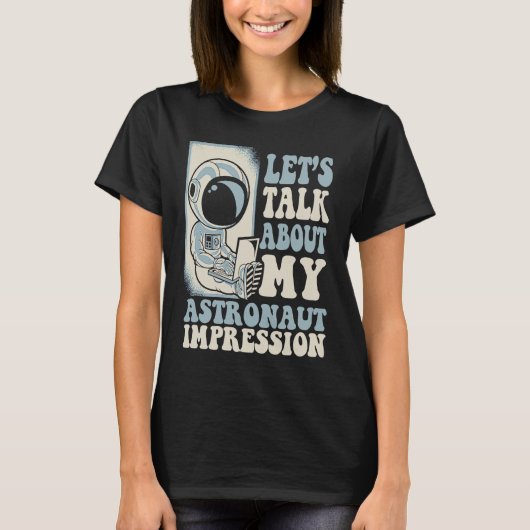 Let's Talk About My Astronaut Impression Cosmonaut T-shirt (Voorkant)
