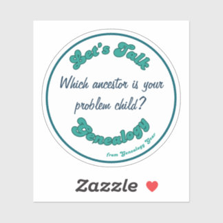Let's Talk Genealogy: Problem Child Sticker