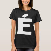 Letter É groot en vet wit T-shirt (Voorkant)