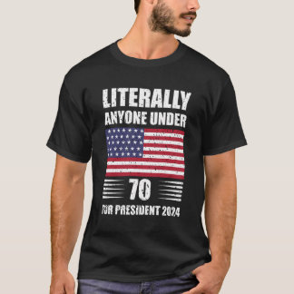 Letterlijk iedereen onder de 70 voor President 202 T-shirt