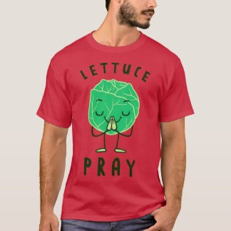 Lettuce Pray 1 T-shirt