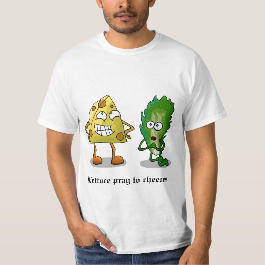 Lettuce Pray to Cheeses T-shirt (Voorkant)