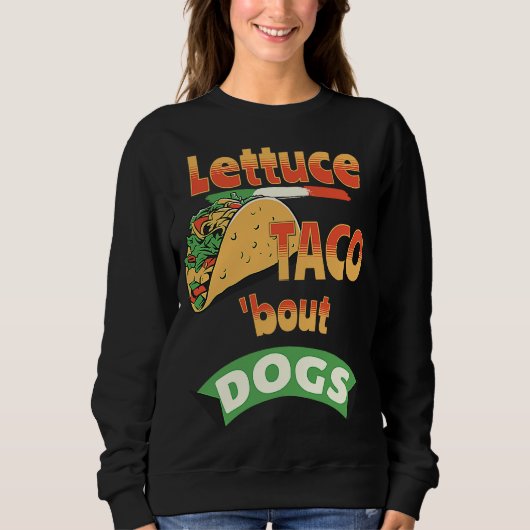 Lettuce Taco Bout Dogs Trui (Voorkant)