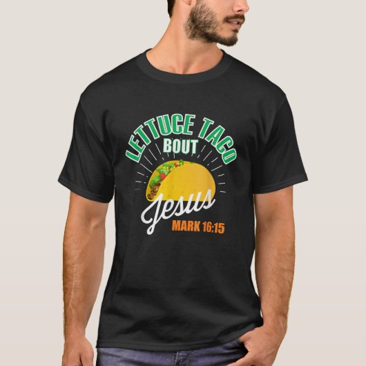 Lettuce Taco Bout Jesus Funny Christelijk GOD T-shirt (Voorkant)