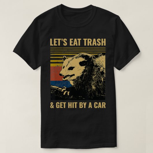 Letu2019s Eat Trash and Get Hit by a Car Possum T-shirt (Design voorkant)