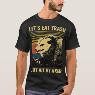 Letu2019s Eat Trash and Get Hit by a Car Possum T-shirt