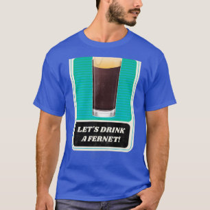 Letx27s Drink een Fernet T-shirt