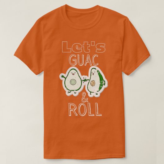 Letx27s Guac amp Roll T-shirt (Design voorkant)
