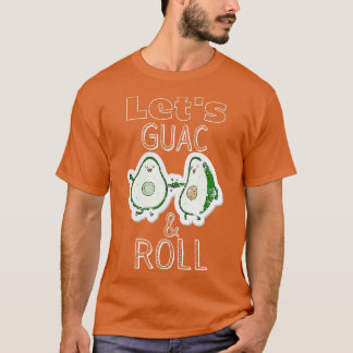 Letx27s Guac amp Roll T-shirt