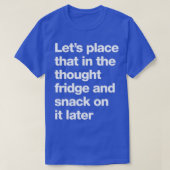 Letx27s plaatst dat in de denkkoelkast en snack t-shirt (Design voorkant)