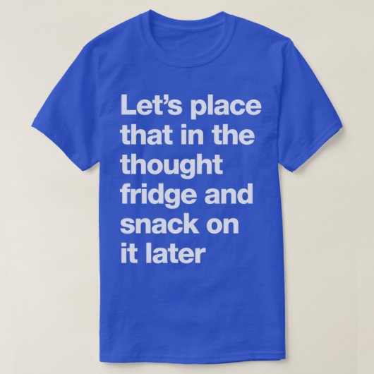 Letx27s plaatst dat in de denkkoelkast en snack t-shirt (Design voorkant)